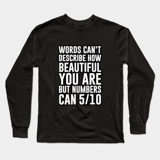 Words can't describe how beautiful you are but numbers can Long Sleeve T-Shirt